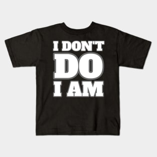 I don't do. I am. Kids T-Shirt